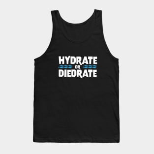 HYDRATE OR DIEDRATE funny saying quote gift Tank Top
